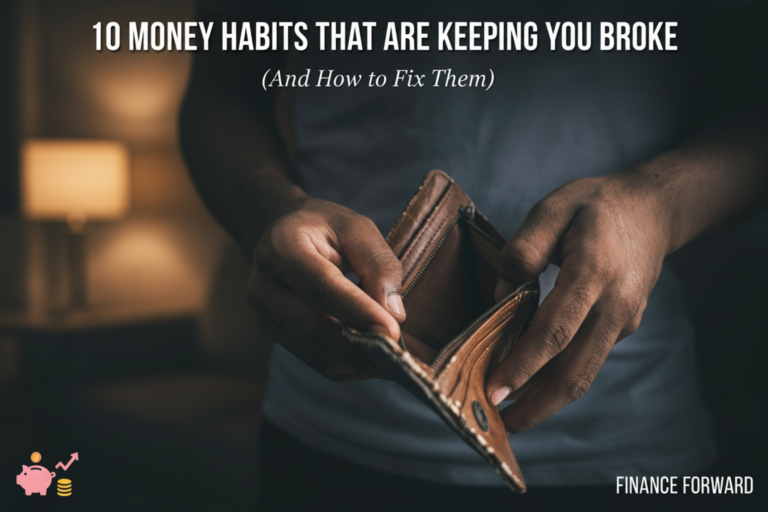 10 Money Habits That Are Keeping You Broke (And How to Fix Them)